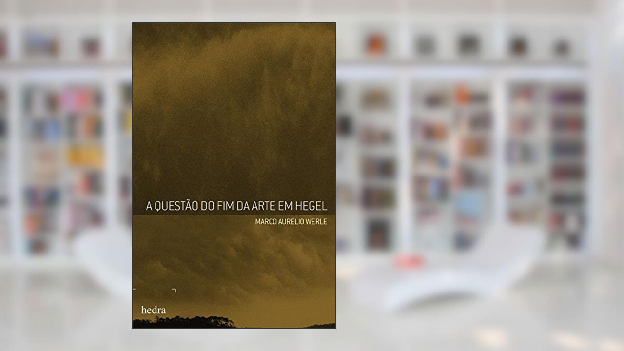 Capa de Questão do fim da arte em Hegel, do autor Marco Aurélio Werle