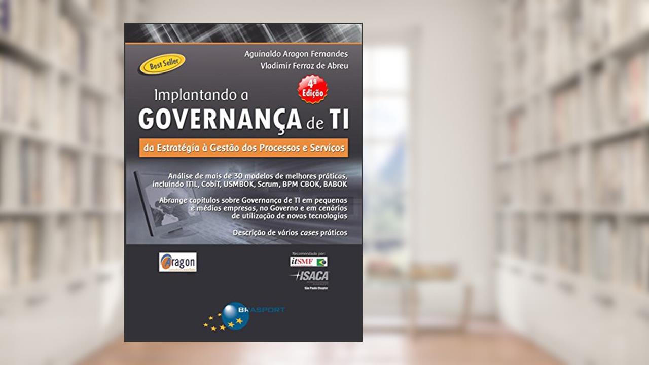 Capa de Implantando a Governança de TI (4ª edição): Da estratégia à gestão de processos e serviços, do autor Aguinaldo Aragon Fernandes; Vladimir Ferraz de Abreu