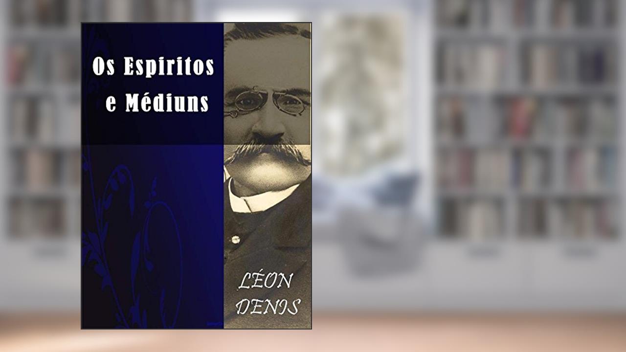 Capa de Os Espíritos e os Médiuns (Religião e Filosofia), do autor Léon Denis