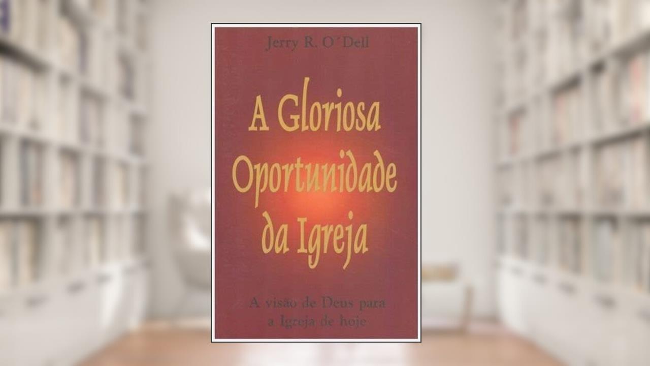 Capa de A Gloriosa Oportunidade da Igreja, do autor Jerry O' Dell