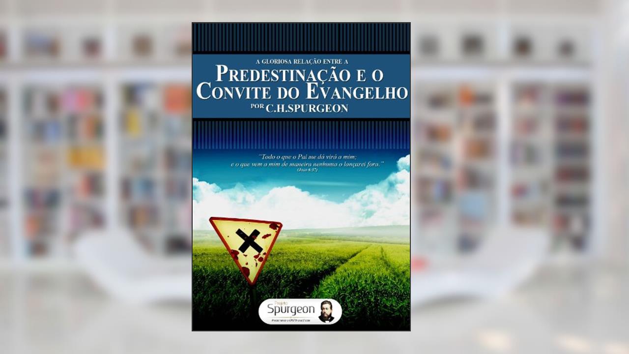 Capa de A Gloriosa Relação entre a Predestiação e o Convite do Evangelho, do autor Charles Haddon Spurgeon