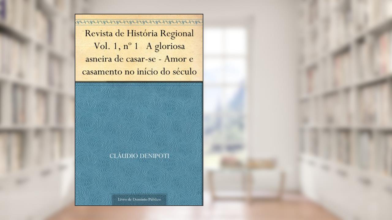 Capa de Revista de História Regional Vol. 1 nº 1 A gloriosa asneira de casar-se - Amor e casamento no início do século, do autor Cláudio DeNipoti