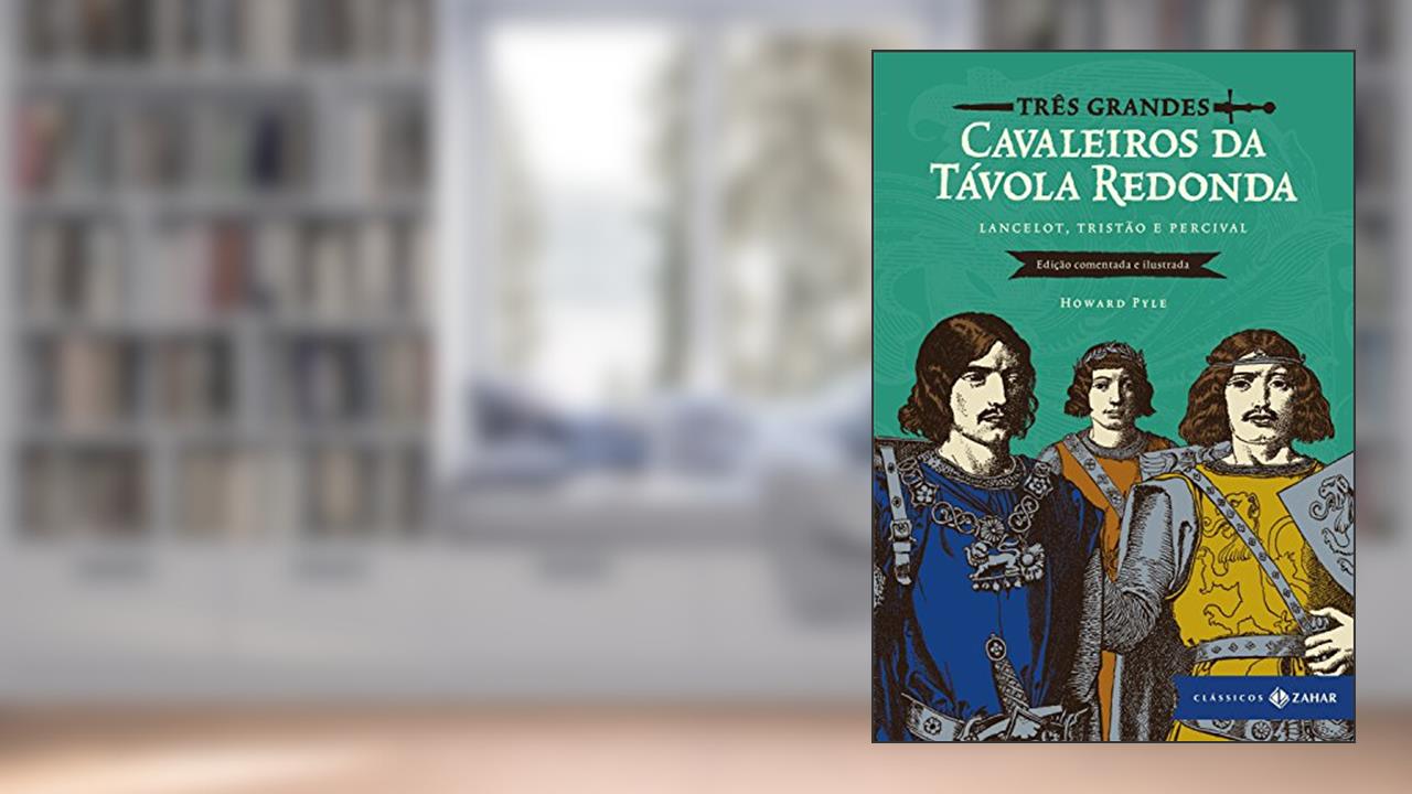 Capa de Três grandes cavaleiros da Távola Redonda: edição comentada e ilustrada: Lancelot, Tristão e Percival (Clássicos Zahar), de Howard Pyle