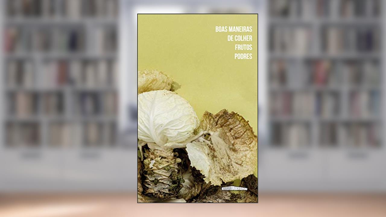 Capa de Boas maneiras de colher frutos podres, do autor Organização Equipe Carreira Literária; Equipe Carreira Literária