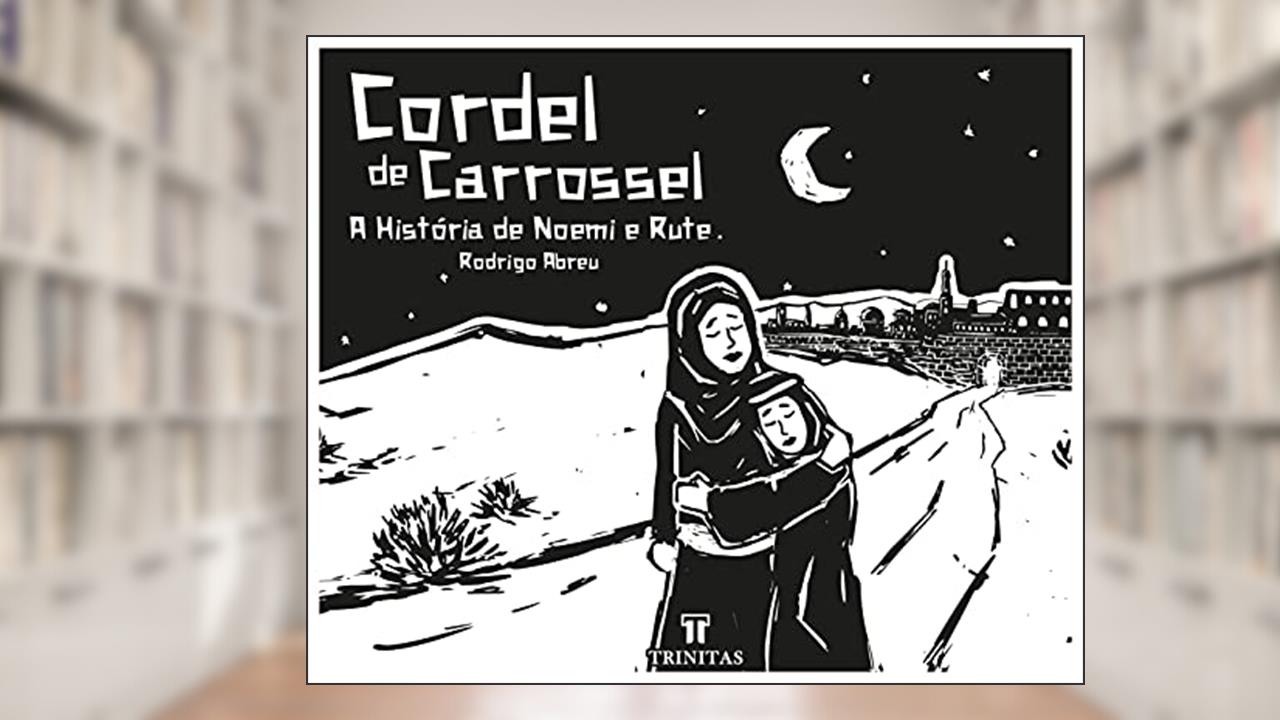 Cordel de Carrossel: a História de Noemi e Rute, do autor Rodrigo Abreu