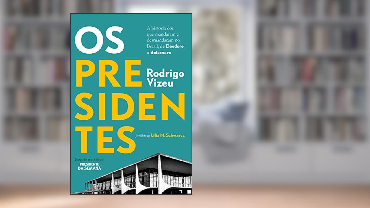 Capa de Os presidentes: a história dos que mandaram e desmandaram no Brasil, de Deodoro a Bolsonaro, do autor Rodrigo Vizeu