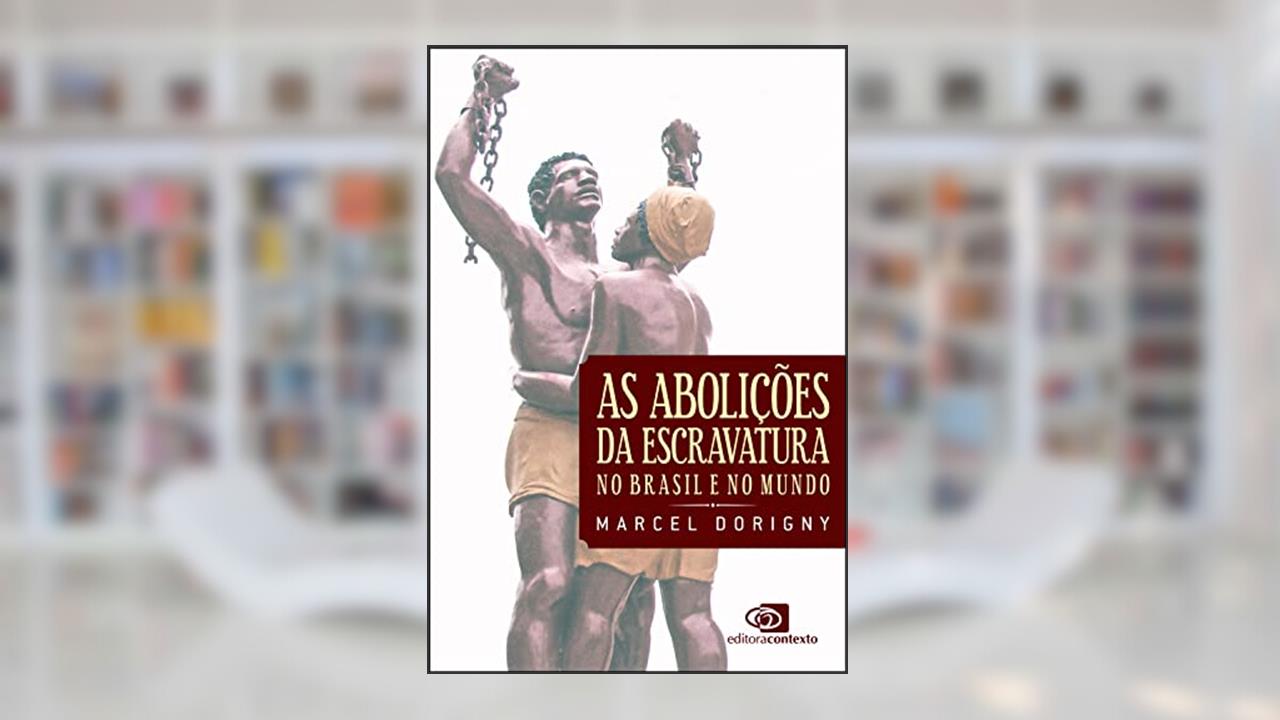 Capa de As abolições da escravatura no Brasil e no mundo, do autor Marcel Dorigny
