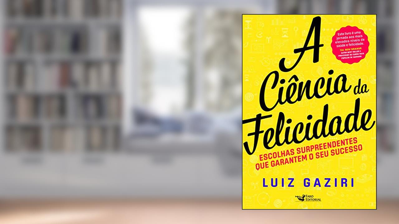 Capa de A Ciência da Felicidade, do autor Luiz Gaziri