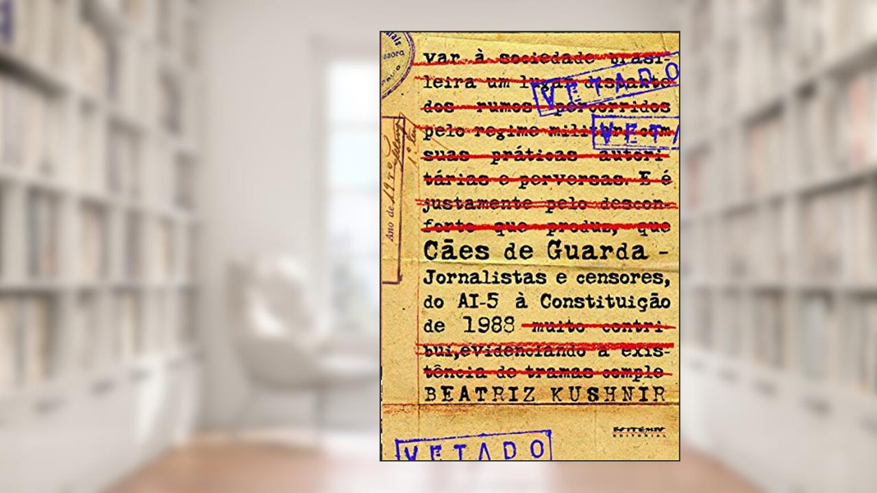 Capa de Cães de Guarda: Jornalistas e Censores, do AI-5 à Constituição de 1988, do autor Beatriz Kushnir