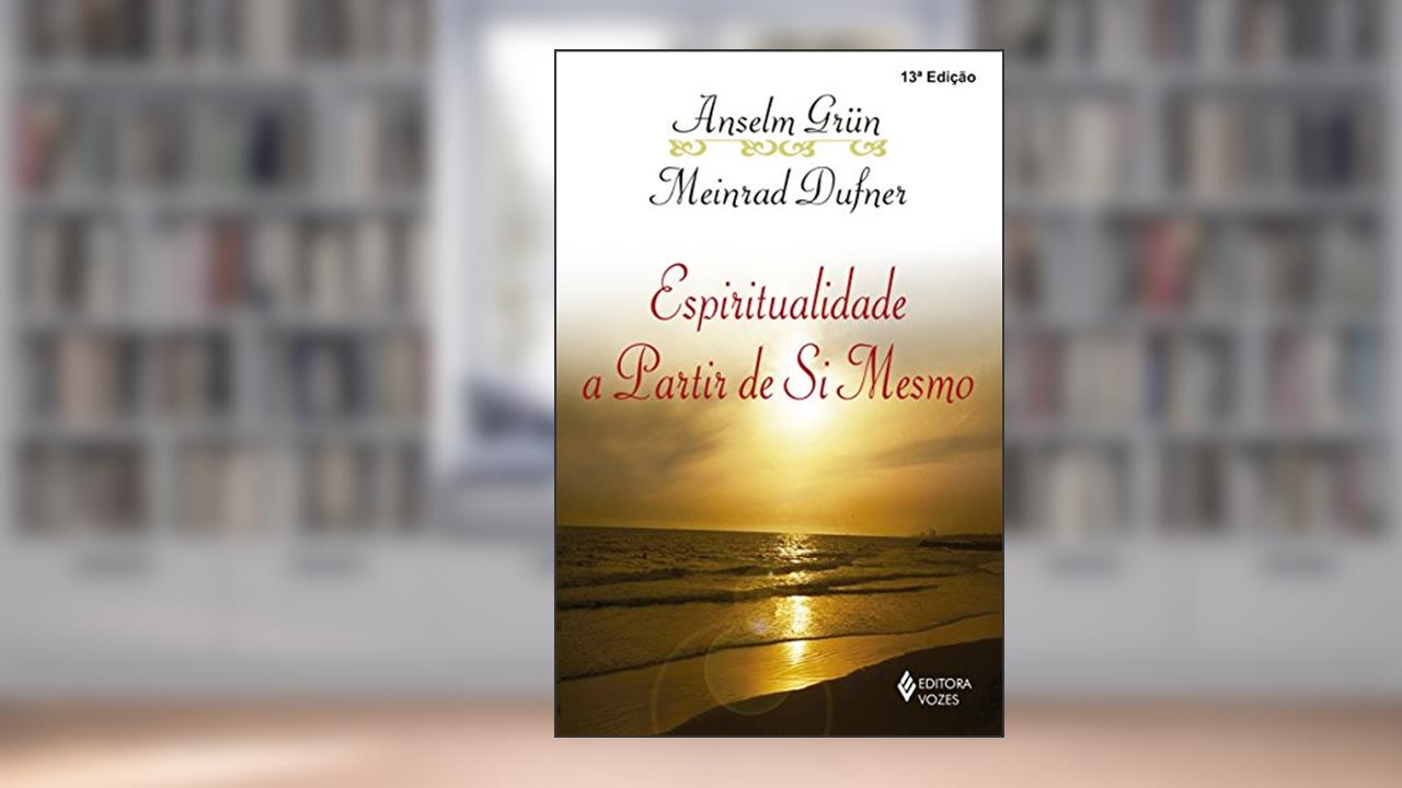 Capa de Espiritualidade a partir de si mesmo, do autor Anselm Grün; Meinrad Dufner