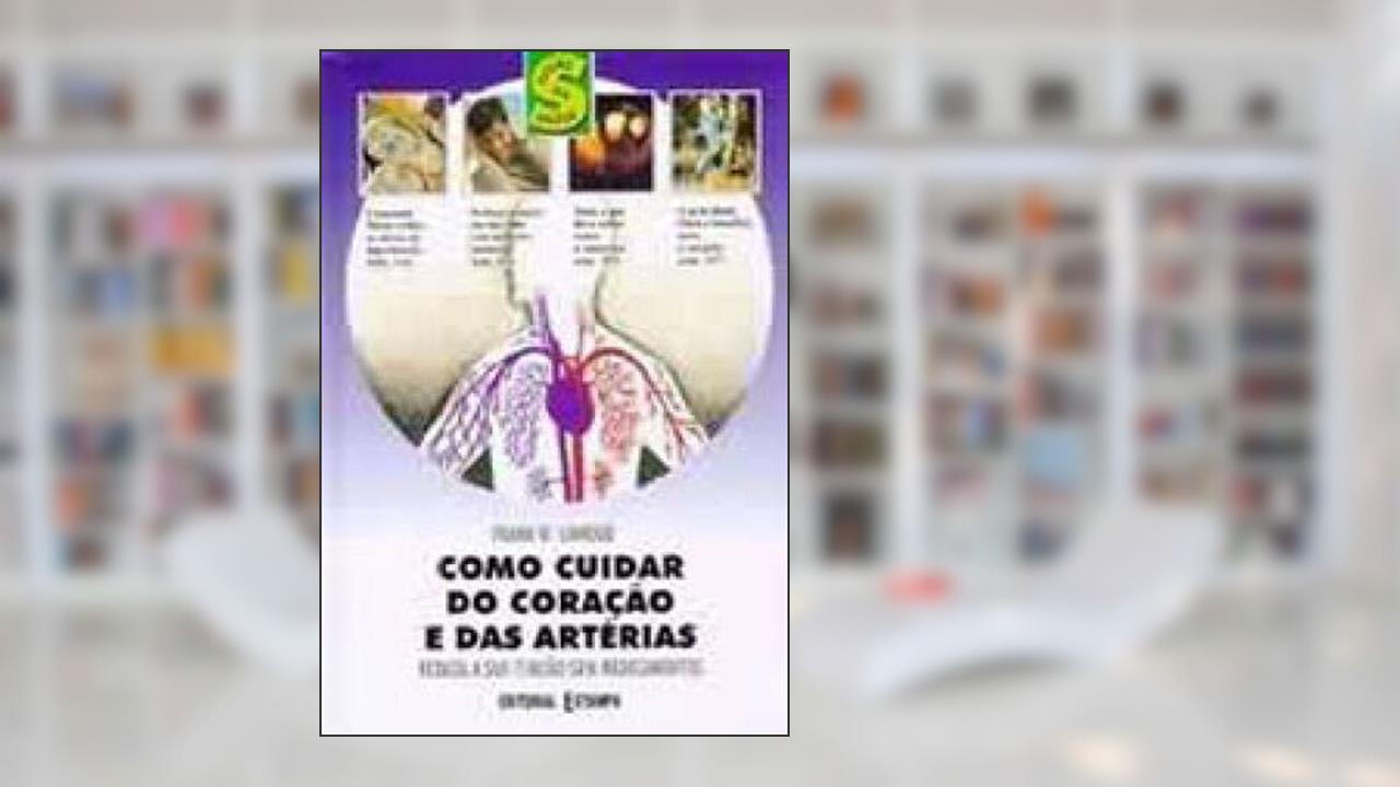 Capa de COMO CUIDAR DO CORACAO E DAS ARTÉRIAS - REDUZA A SUA TENSÃO SEM MEDICAMENTOS, do autor FRANK W. CAWOOD