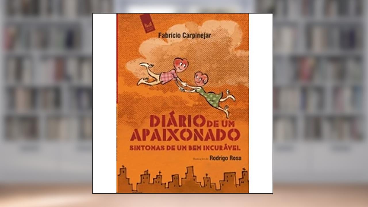 Diário de Um Apaixonado. Sintomas de Um Bem Incurável, do autor Fabrício Carpinejar