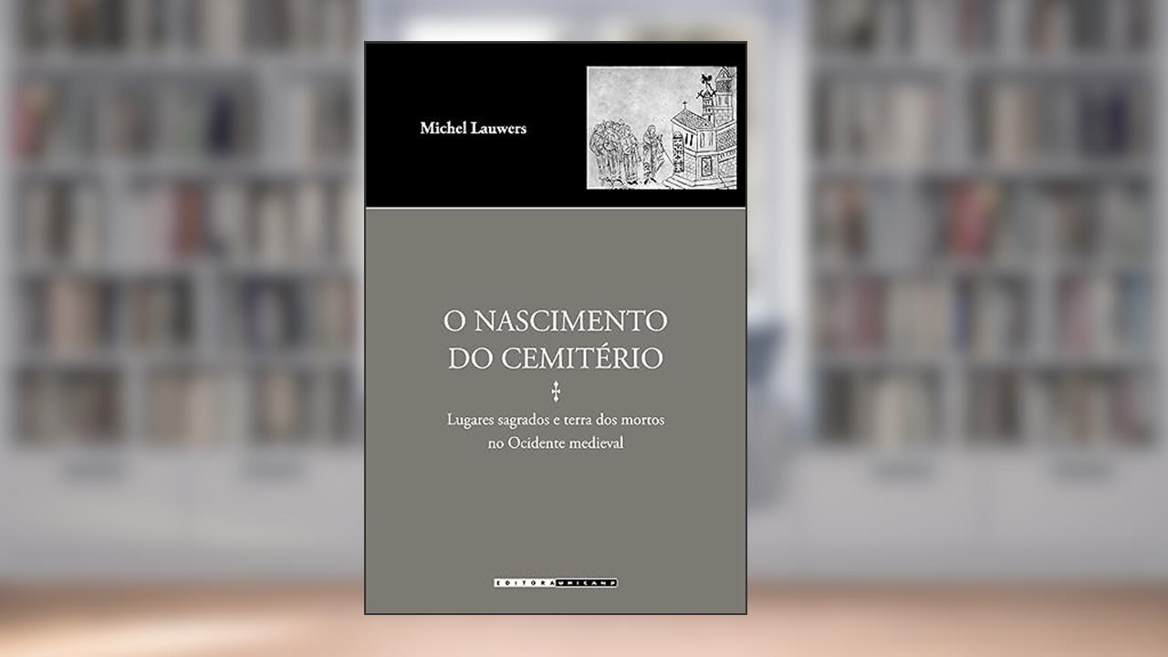 Capa de O nascimento do cemitério: Lugares sagrados e terra dos mortos no ocidente medieval, do autor Michel Lauwers