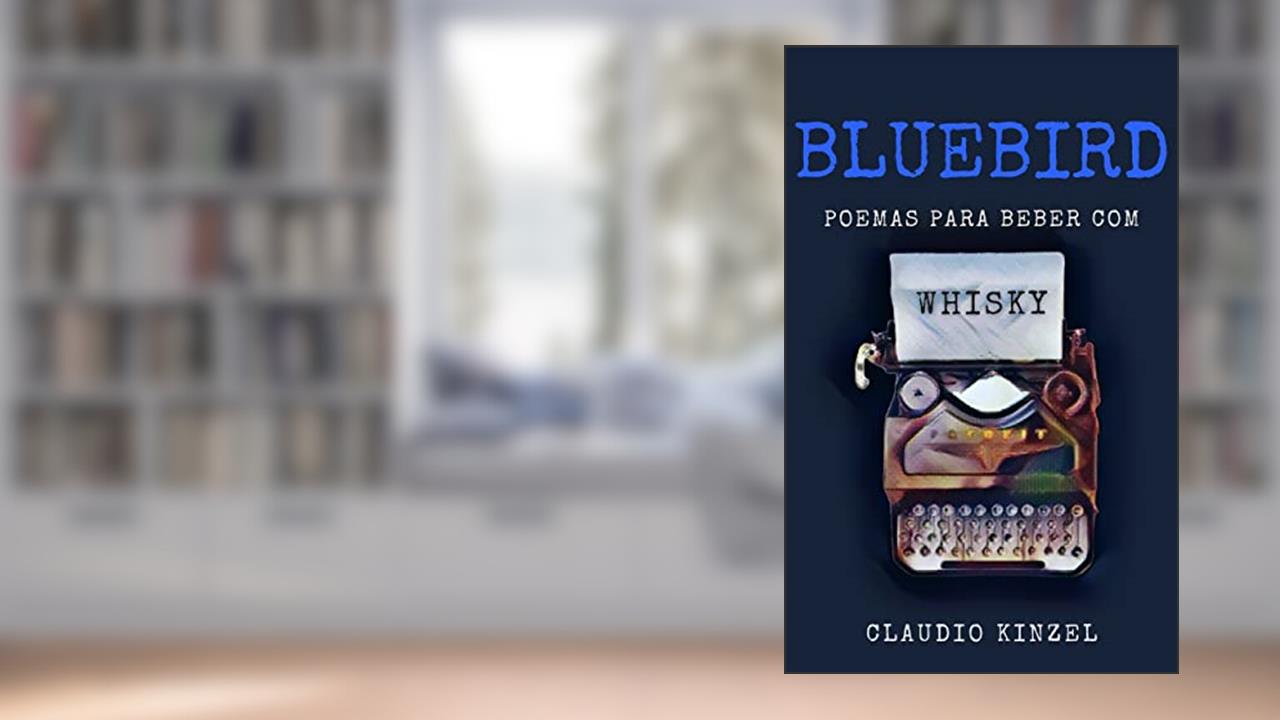 Capa de Bluebird - Poemas para Beber com Whisky, do autor Claudio Kinzel