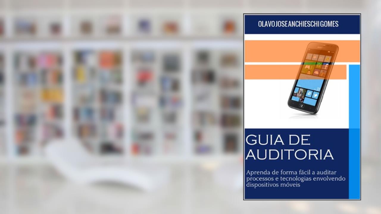 Capa de Guia de Auditoria para dispositivos móveis: Aprenda de forma fácil a auditar dispositivos móveis, do autor OLAVO JOSE ANCHIESCHI GOMES