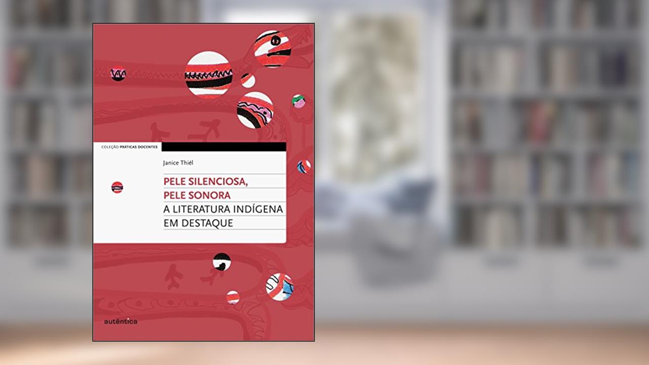Capa de Pele silenciosa, pele sonora - A literatura indígena em destaque, do autor Janice Cristine Thiél