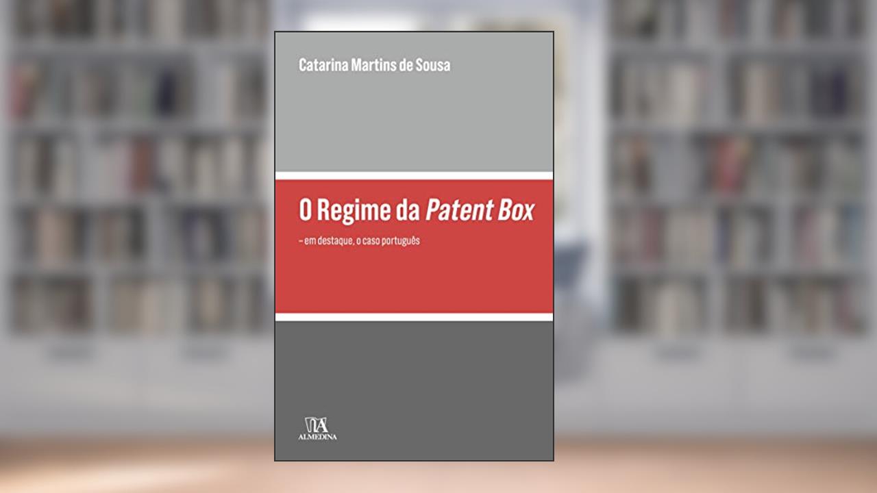 Capa de O Regime da Patent box: em Destaque, o Caso Português, do autor Catarina Martins de Sousa