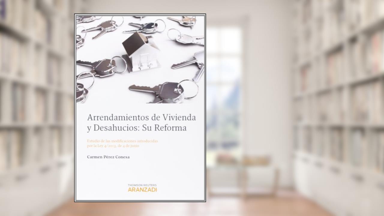 Capa de Arrendamientos de vivienda y desahucios: Su reforma - Estudio de las modificaciones introducidas por la Ley 4/2013, de 4 de junio, do autor Carmen Pérez Conesa