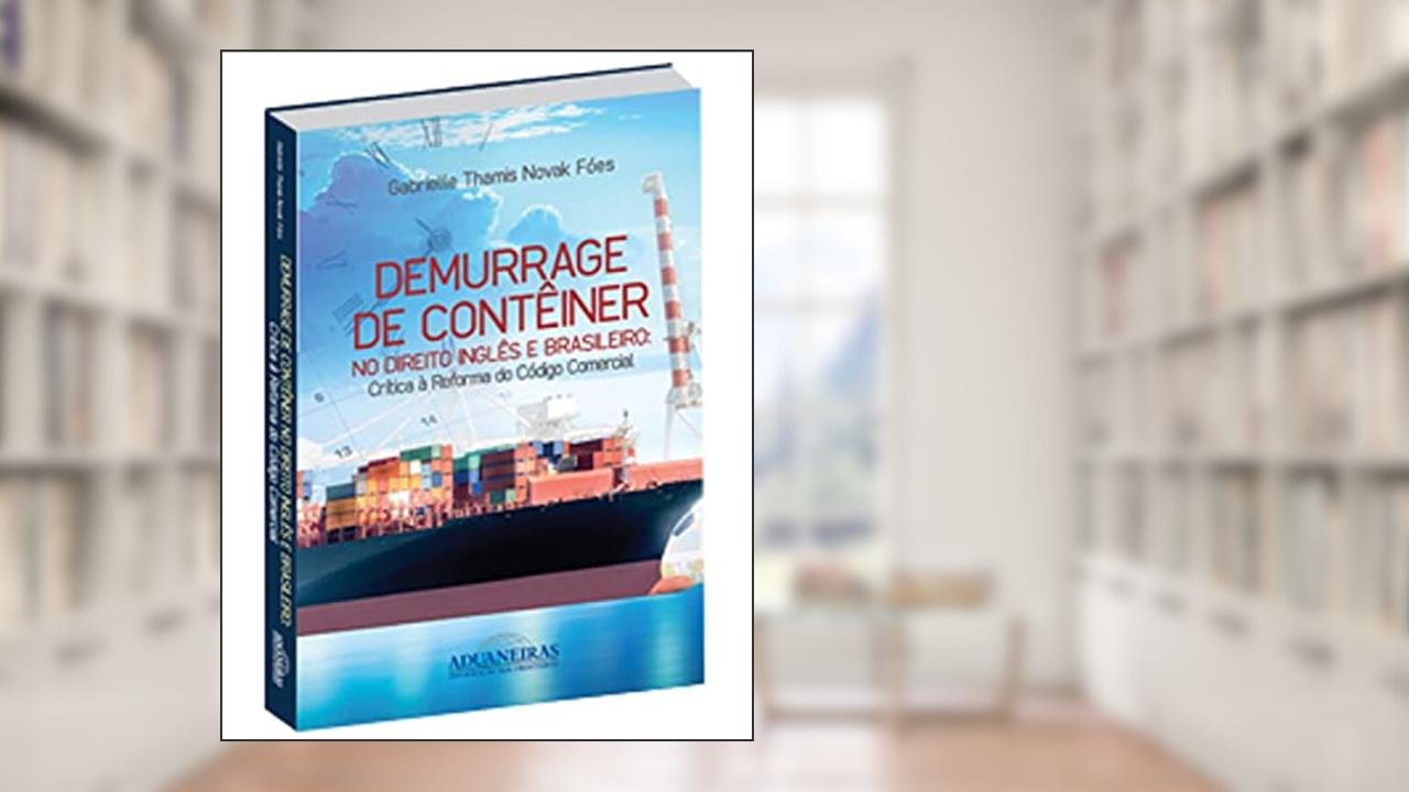 Capa de Demurrage de Contêiner no Direito Inglês e Brasileiro. Critica à Reforma do Código Comercial, do autor Gabrielle Thamis Novak Fóes