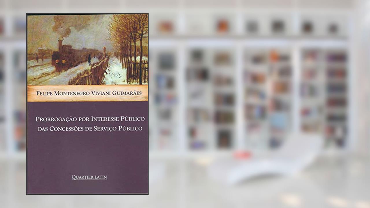 Capa de Prorrogação por Interesse Público das Concessões de Serviço Público, do autor Felipe Montenegro Viviani Guimaraes