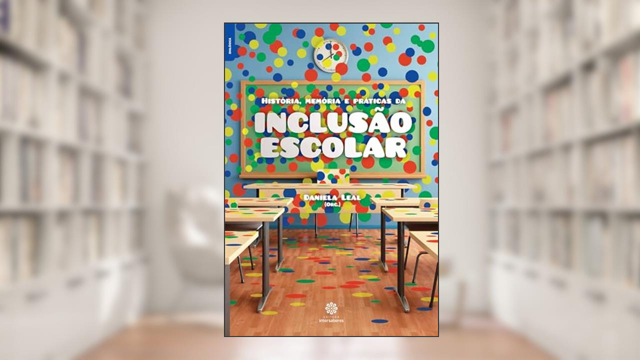 Capa de História, memória e práticas da inclusão escolar, do autor Daniela Leal