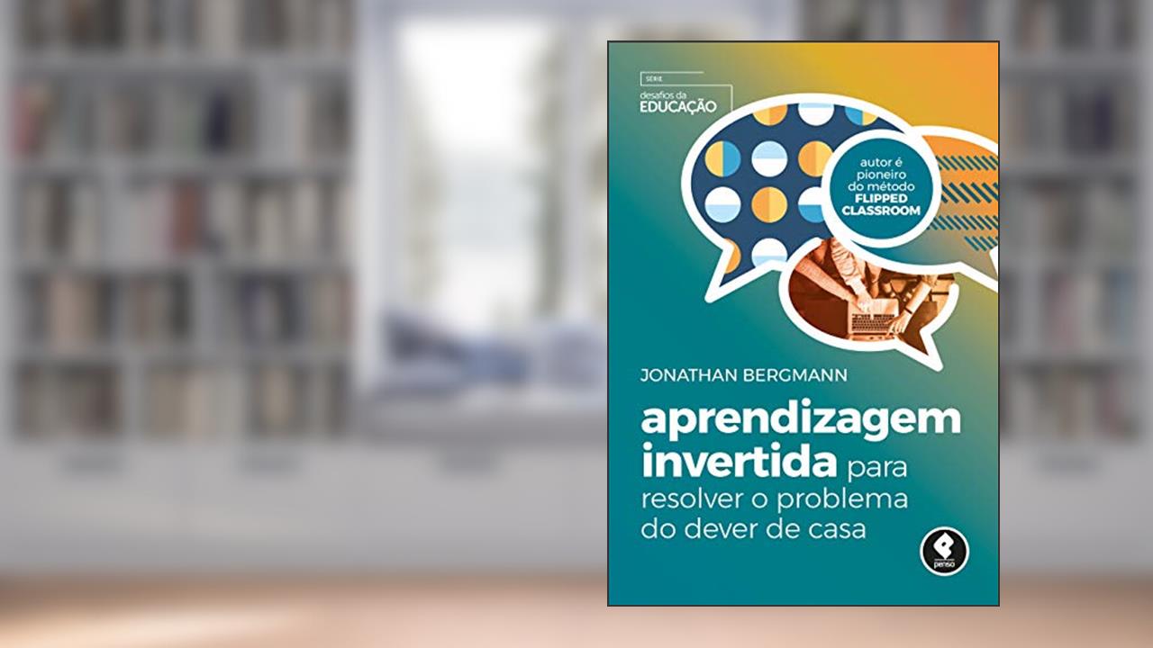 Capa de Aprendizagem Invertida para Resolver o Problema do Dever de Casa, do autor Jonathan Bergmann