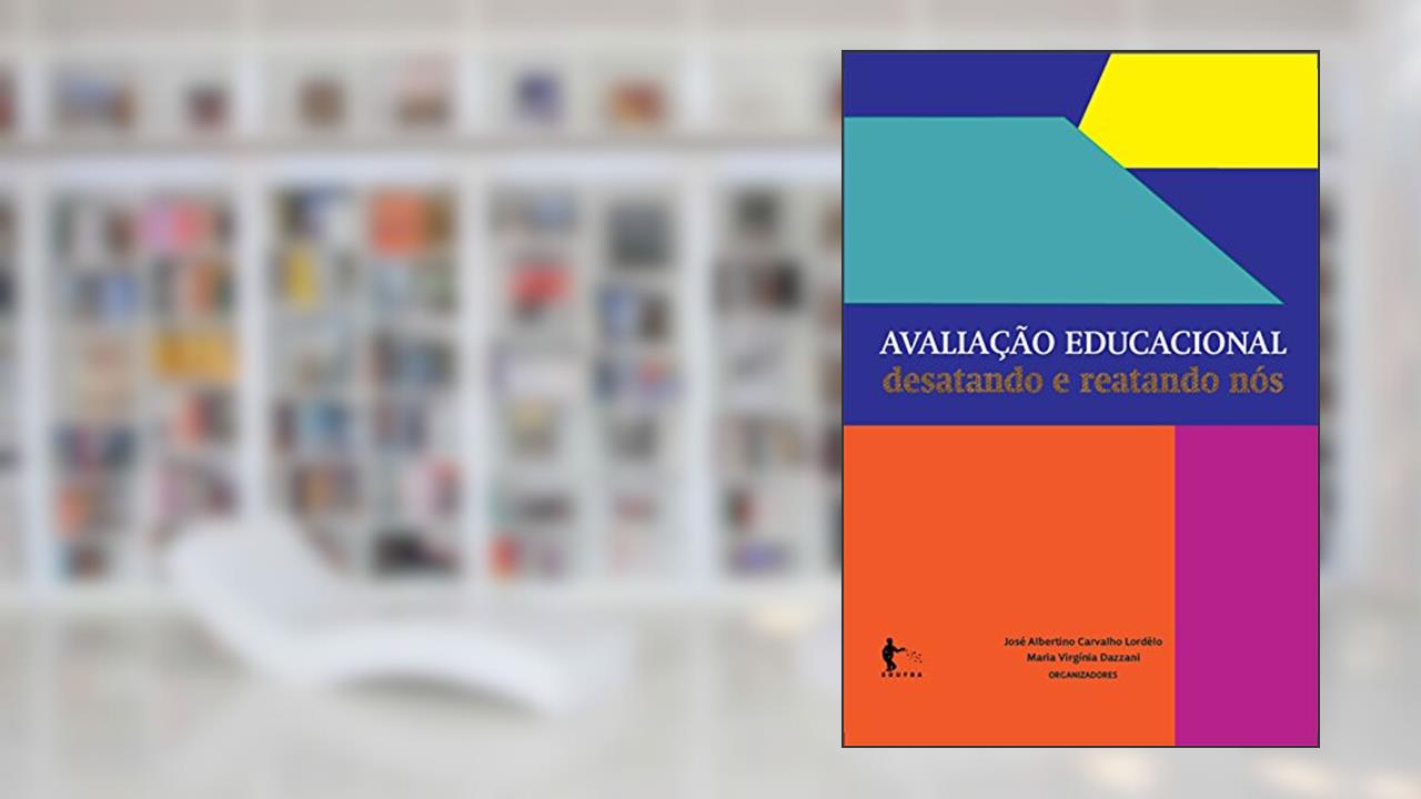Capa de Avaliação educacional: desatando e reatando nós, do autor José Albertino Carvalho Lordêlo; Maria Virgínia Dazzani