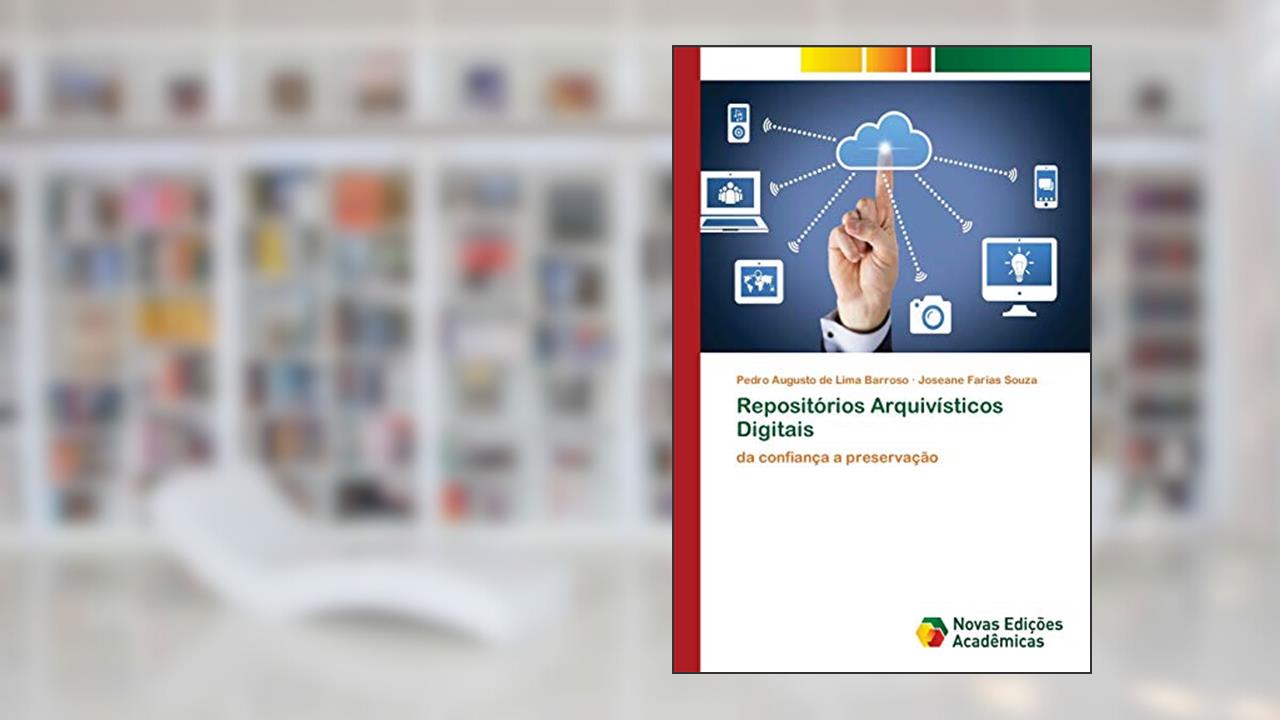 Capa de Repositórios Arquivísticos Digitais: da confiança a preservação, do autor Pedro Augusto de Lima Barroso; Joseane Farias Souza