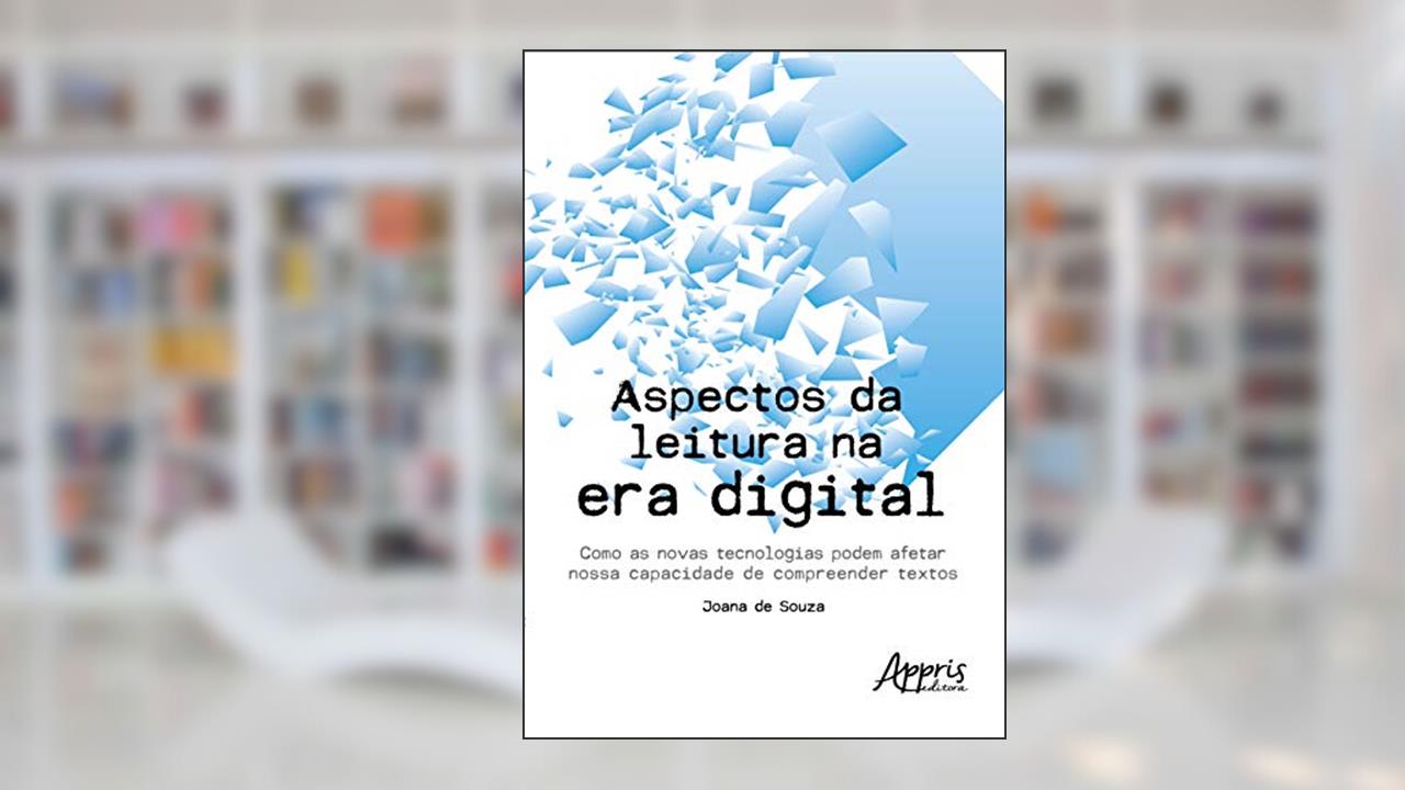 Capa de Aspectos da leitura na era digital: como as novas tecnologias podem afetar nossa capacidade de compreender textos, do autor Joana de Souza