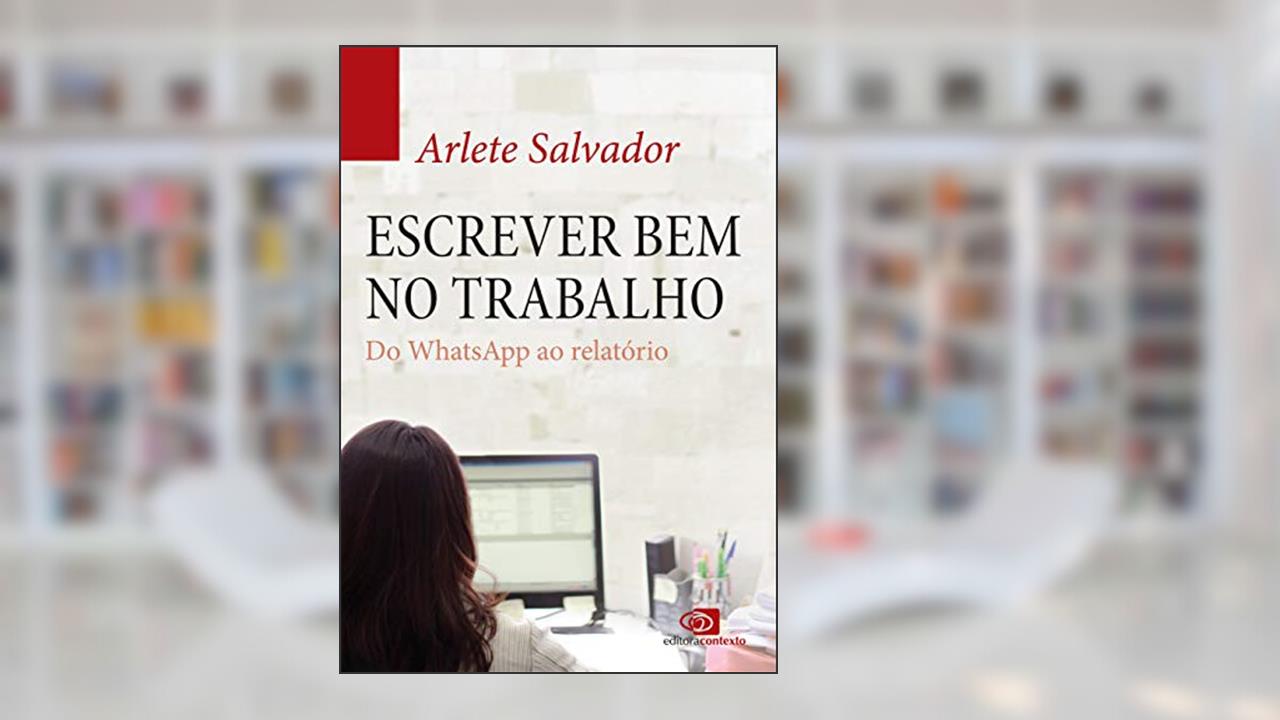 Capa de Escrever bem no trabalho: do Whatsapp ao relatório, do autor Arlete Salvador