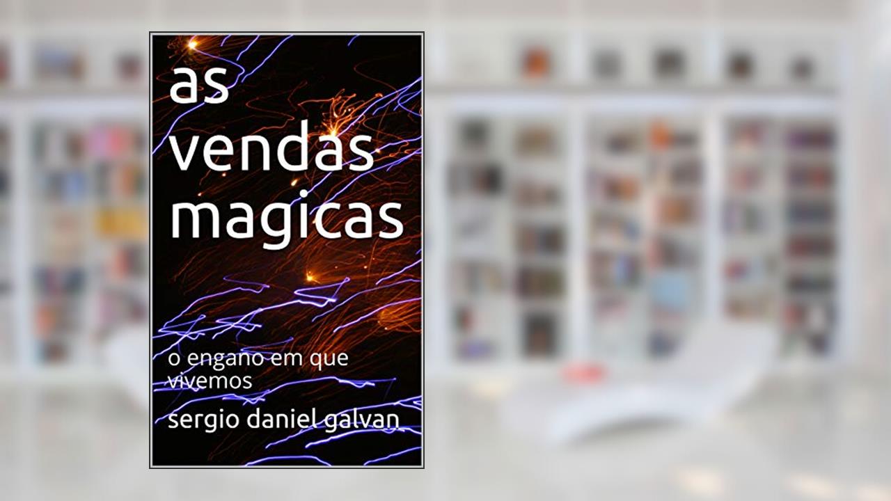 Capa de AS vendas magicas: o engano em que vivemos, do autor sergio daniel galvan