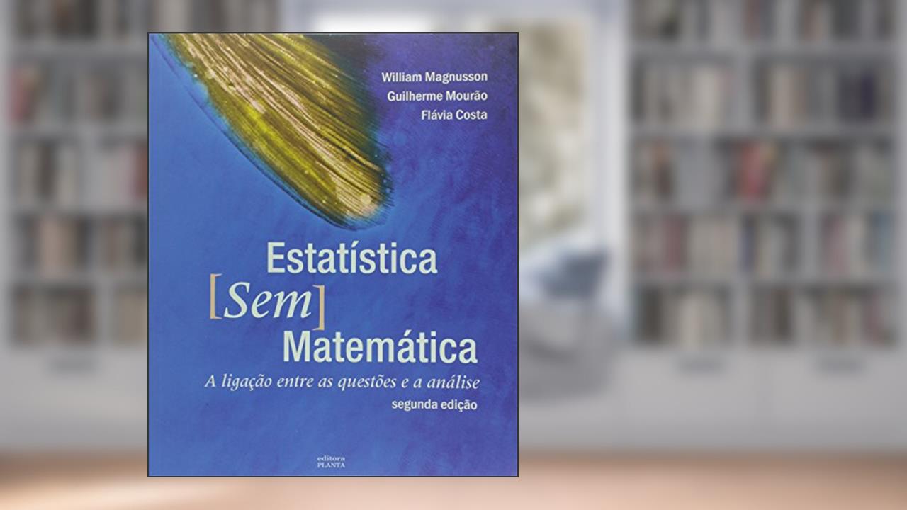 Estatística sem Matemática. A Ligação Entre as Questões e a Análise, do autor William E. Magnusson