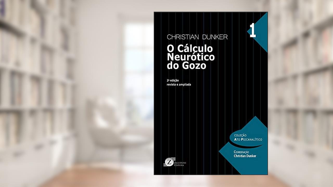 O Cálculo Neurótico do Gozo, do autor Christian Dunker