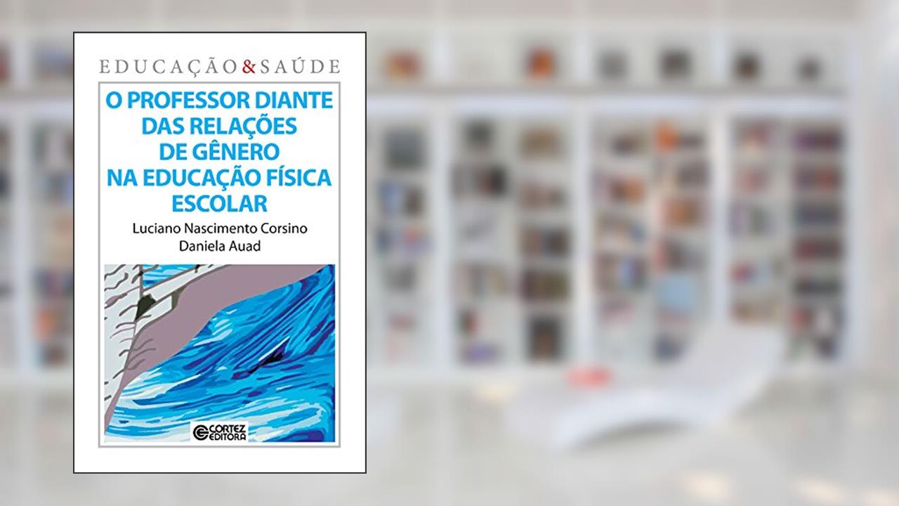 Capa de O Professor diante das relações de gênero na educação física escolar, do autor Daniela Auad; Luciano Corsino