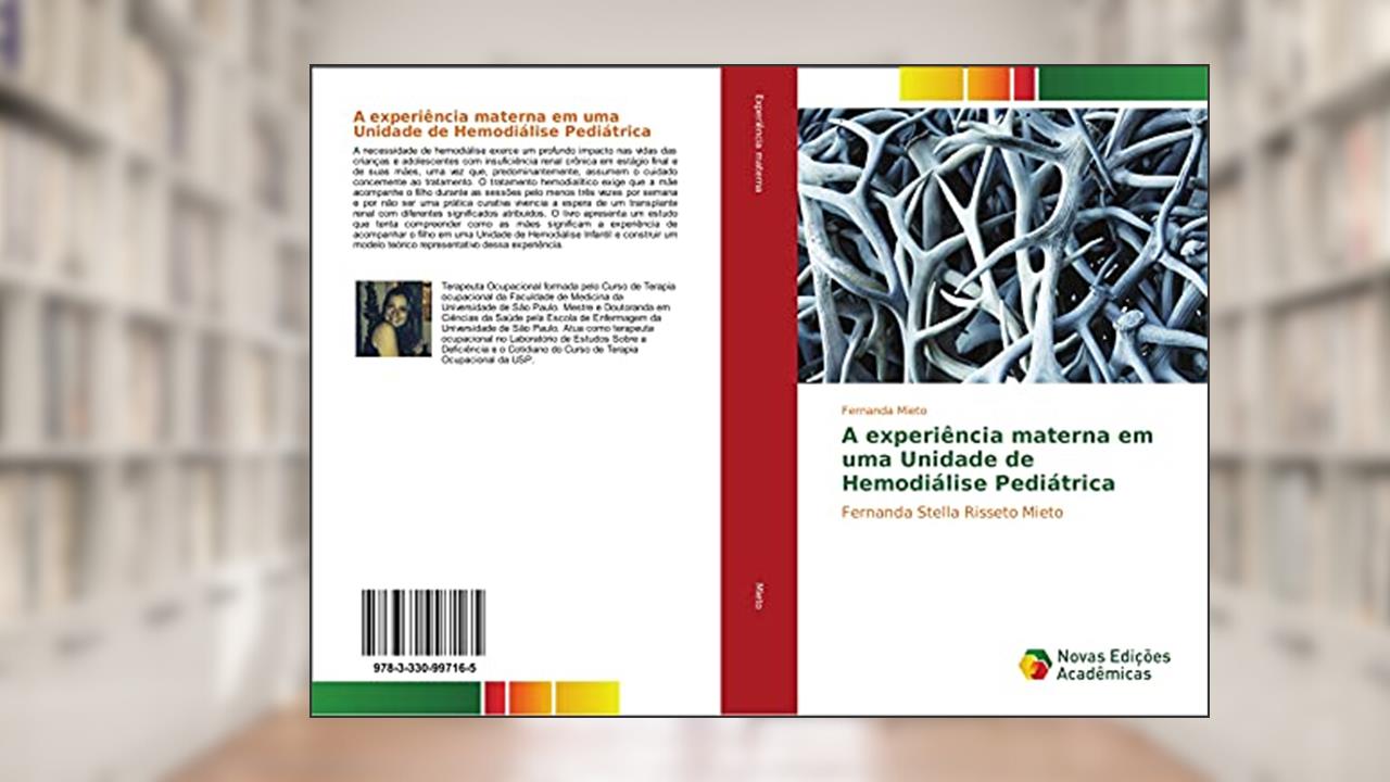 Capa de A experiência materna em uma Unidade de Hemodiálise Pediátrica: Fernanda Stella Risseto Mieto, do autor Fernanda Mieto