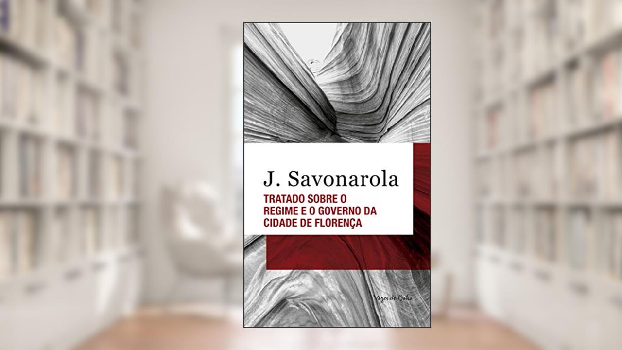 Capa de Tratado sobre o regime e o governo da cidade de Florença - Ed. Bolso, do autor J. Savonarola