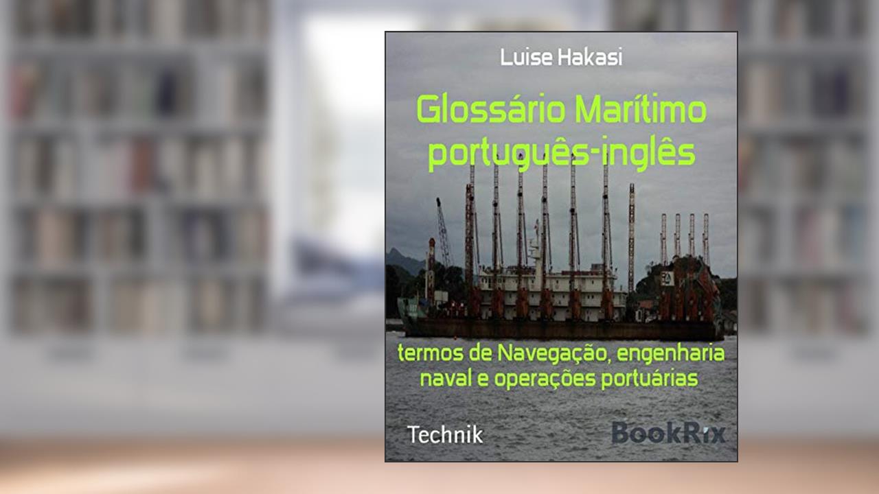 Capa de Glossário Marítimo português-inglês: termos de Navegação, engenharia naval e operações portuárias, do autor Luise Hakasi