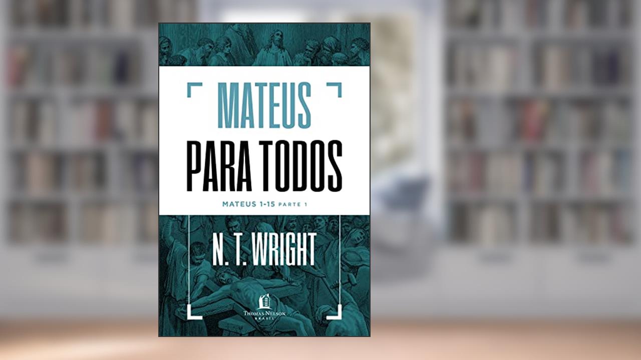 Mateus para todos: Mateus 1-15 - Parte 1, do autor N.T. Wright