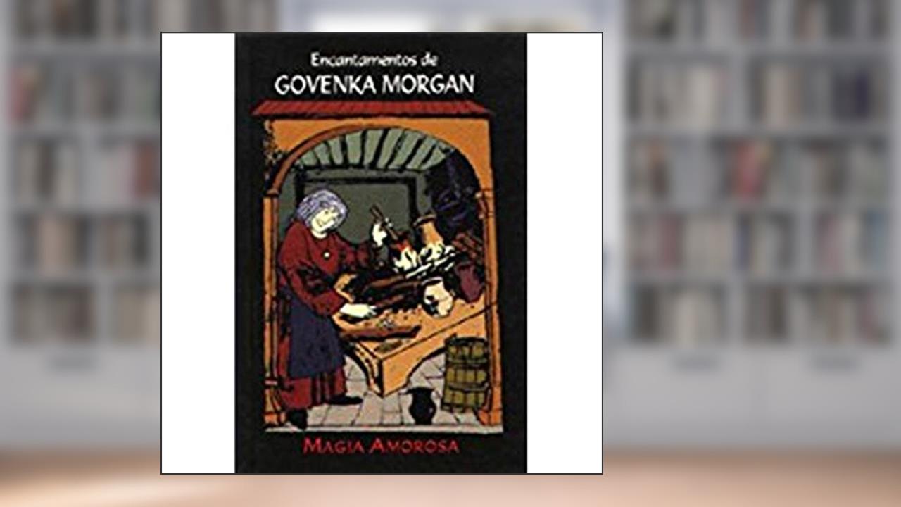 Capa de Encantamentos de Govenka Morgan. Magia Amorosa, do autor Govenka Morgan