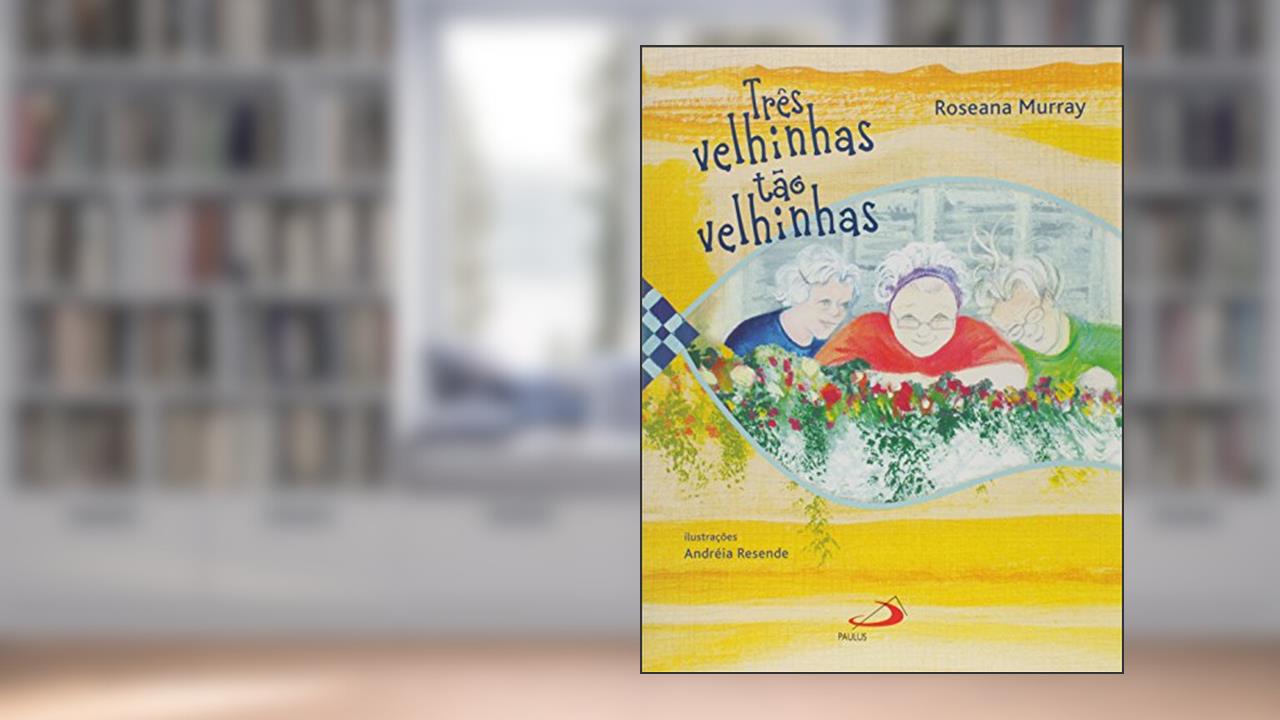 Capa de Três Velhinhas Tão Velhinhas, do autor Roseana Murray