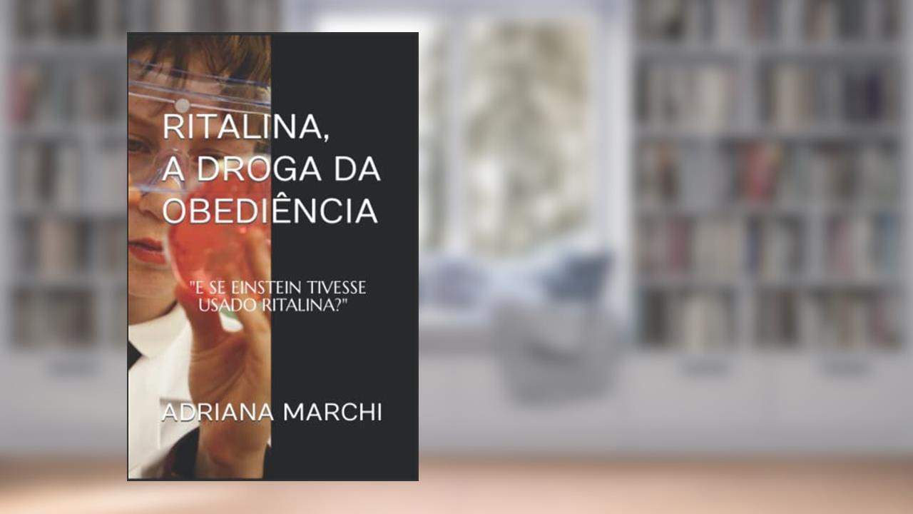 Capa de Ritalina, a droga da obediência: E SE EINSTEIN TIVESSE USADO RITALINA?, do autor ADRIANA MARCHI