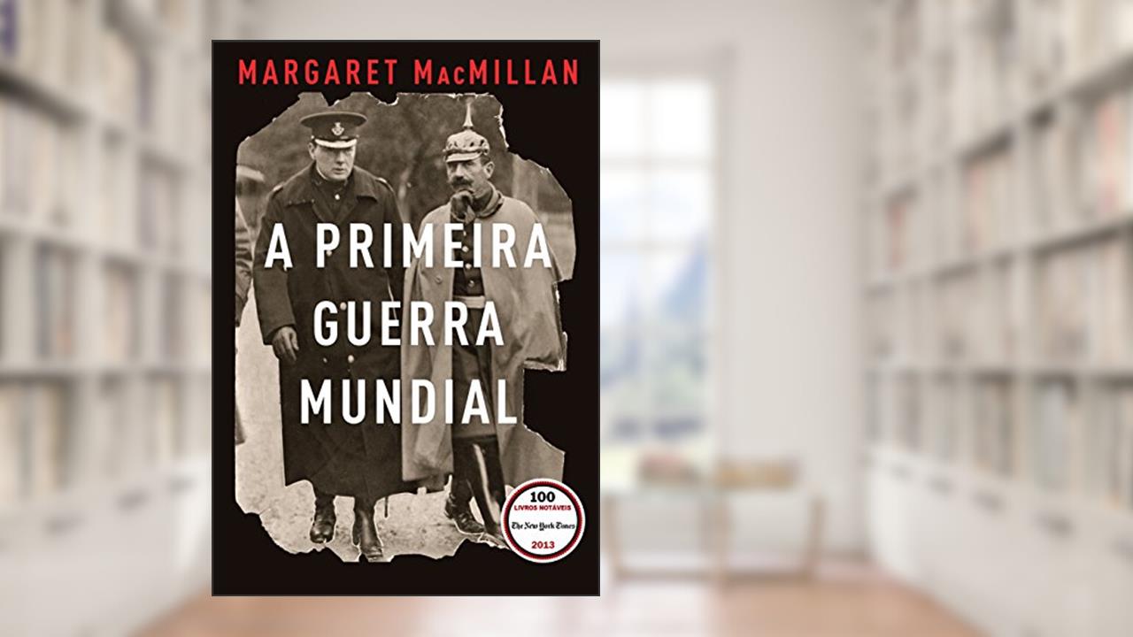 Capa de A Primeira Guerra Mundial: Que acabaria com as guerras, do autor Margaret MacMillan