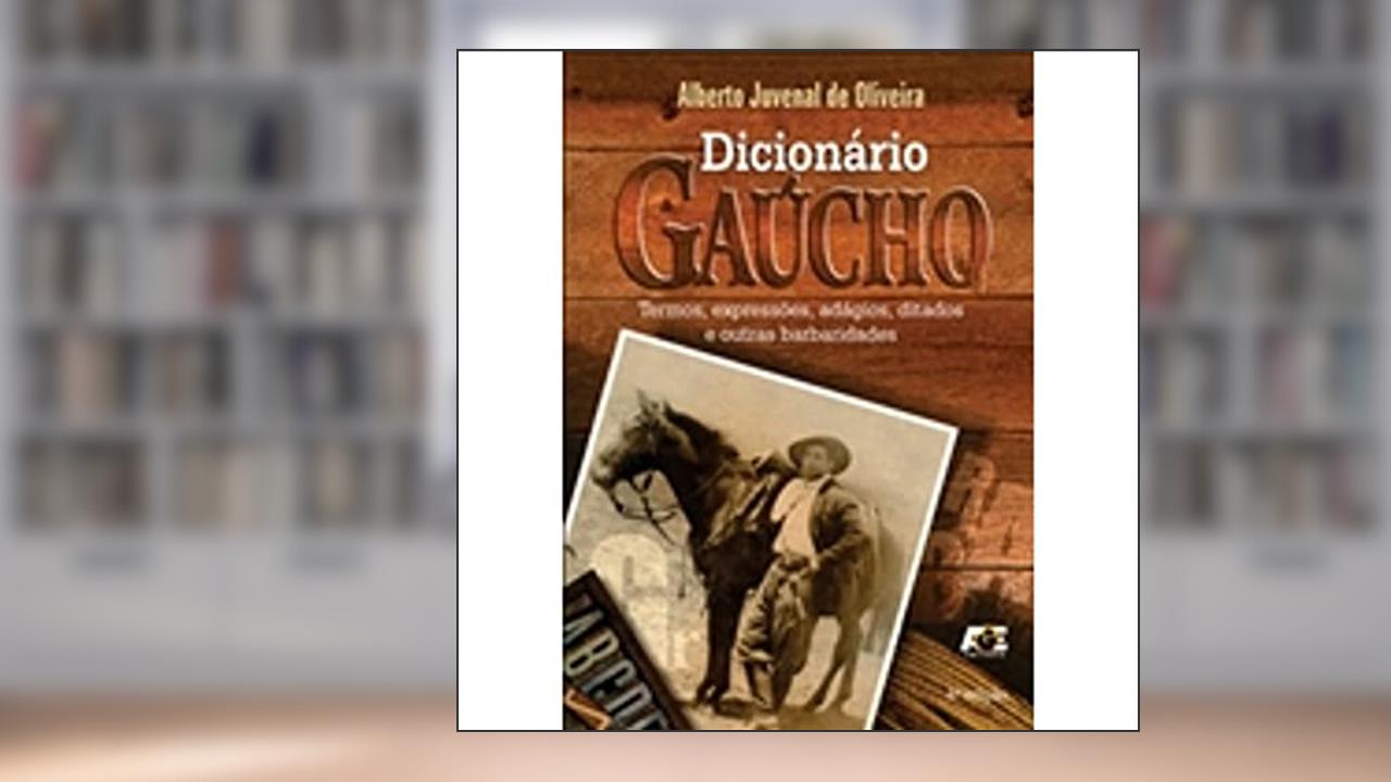 Capa de Dicionário Gaúcho. Termos, Expressões, Adágios, Ditados e Outras Barbaridades, do autor Alberto Juvenal de Oliveira