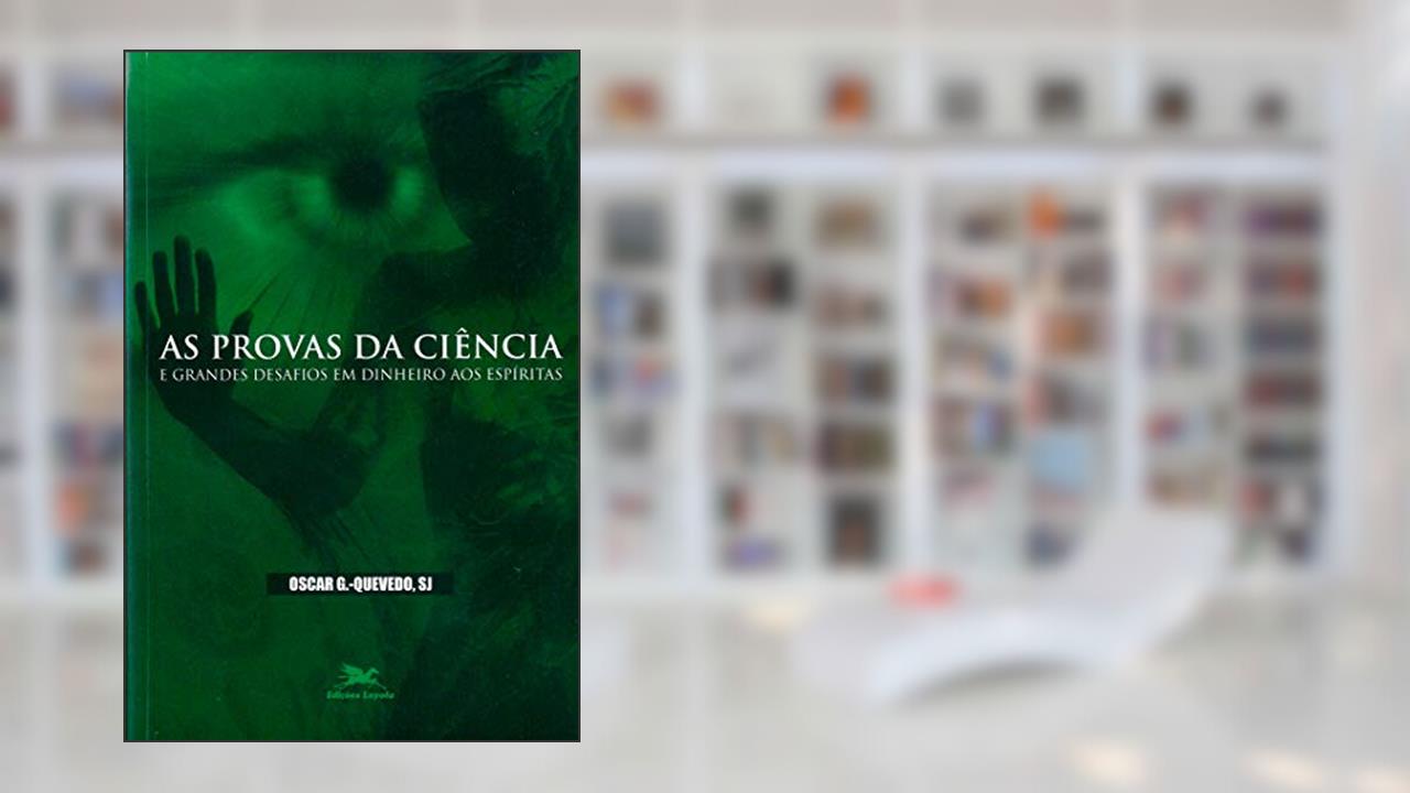 Capa de As provas da ciência e grandes desafios em dinheiro aos espíritas, do autor Oscar González-Quevedo