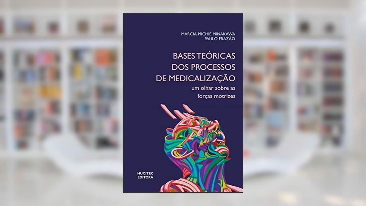 Capa de Bases teóricas dos processos de medicalização: Um olhar sobre as forças motrizes, do autor Marcia Michie Minakawa; Paulo Frazão