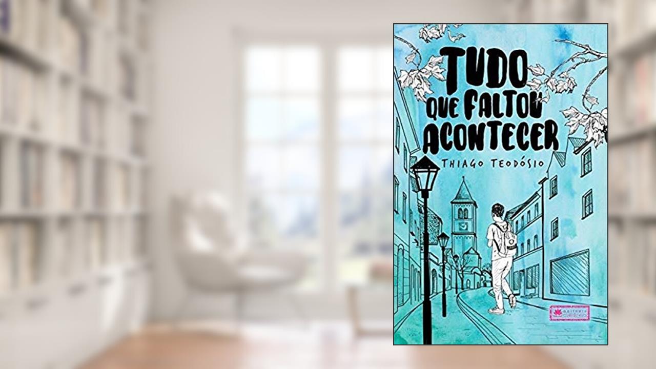 Capa de Tudo que Faltou Acontecer, do autor Thiago Teodosio