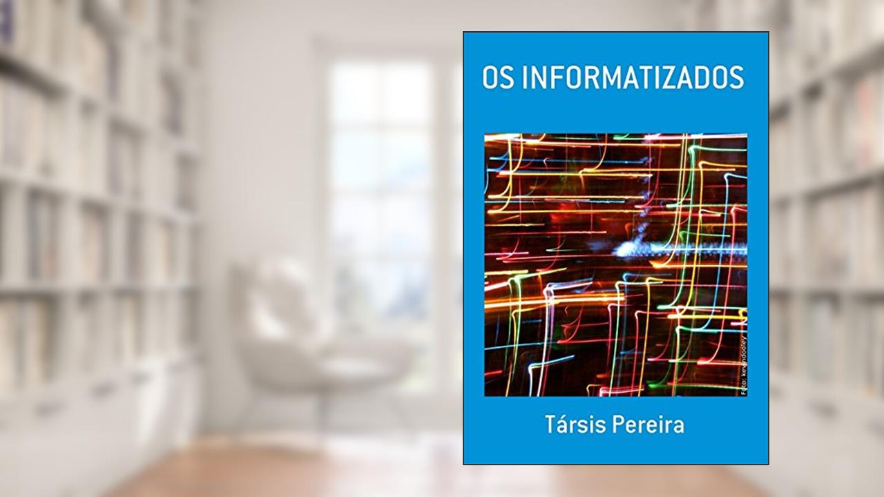Capa de Os Informatizados, do autor Társis Pereira