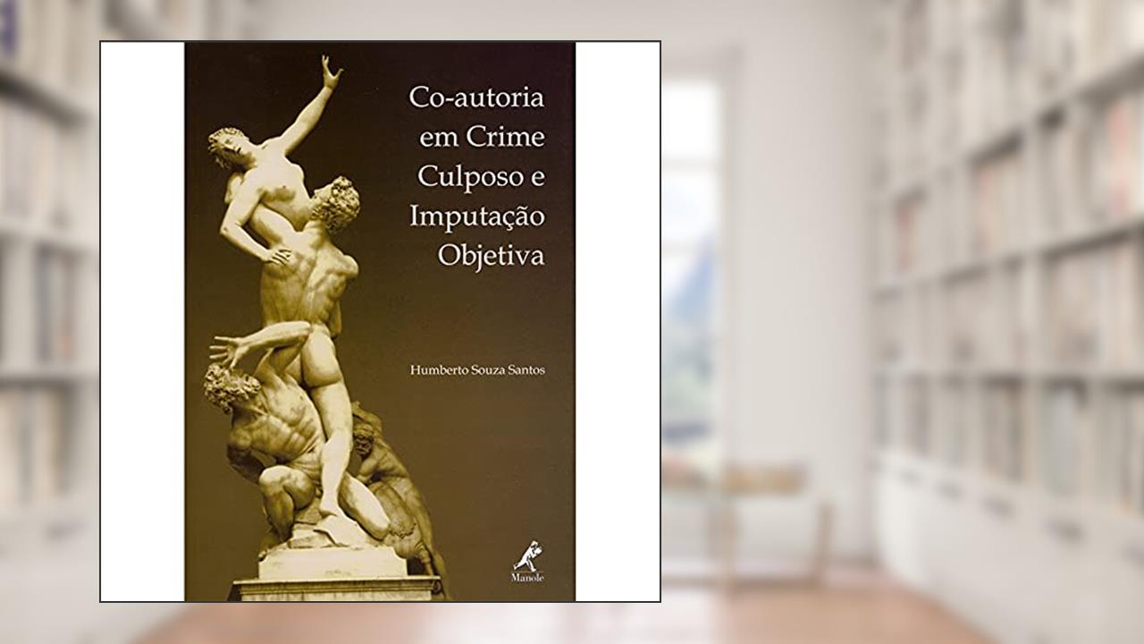 Capa de Co-autoria em crime culposo e imputação objetiva, do autor Humberto Souza Santos