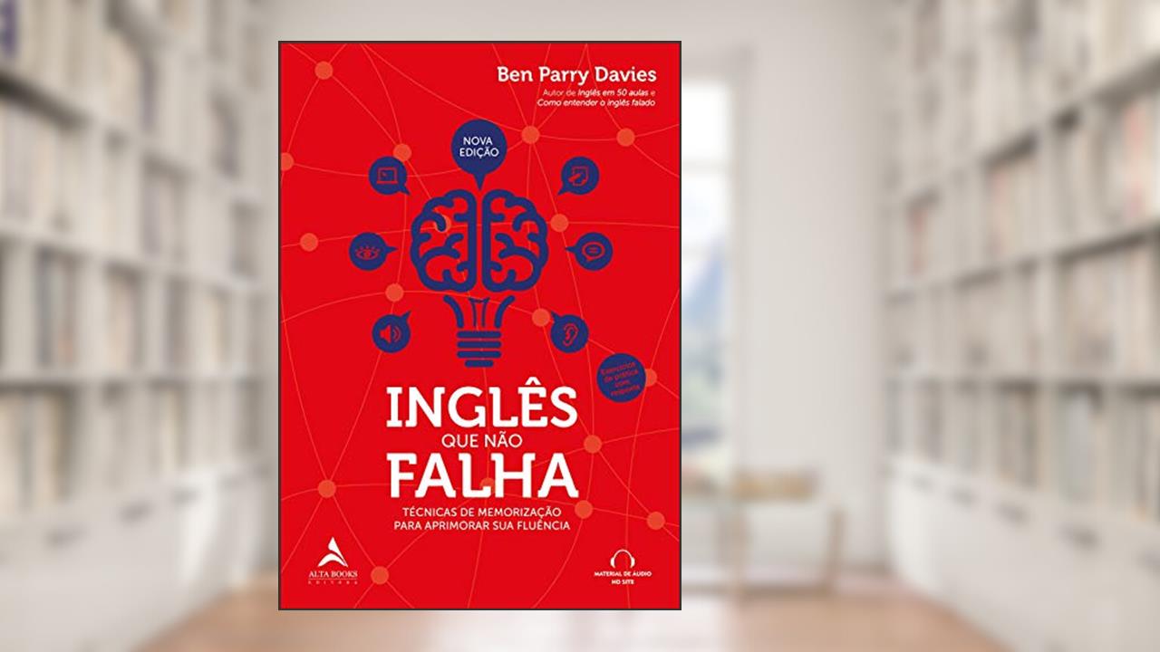 Inglês que Não Falha: Técnicas de Memorização Para Aprimorar sua Fluência, do autor Ben Parry Davies