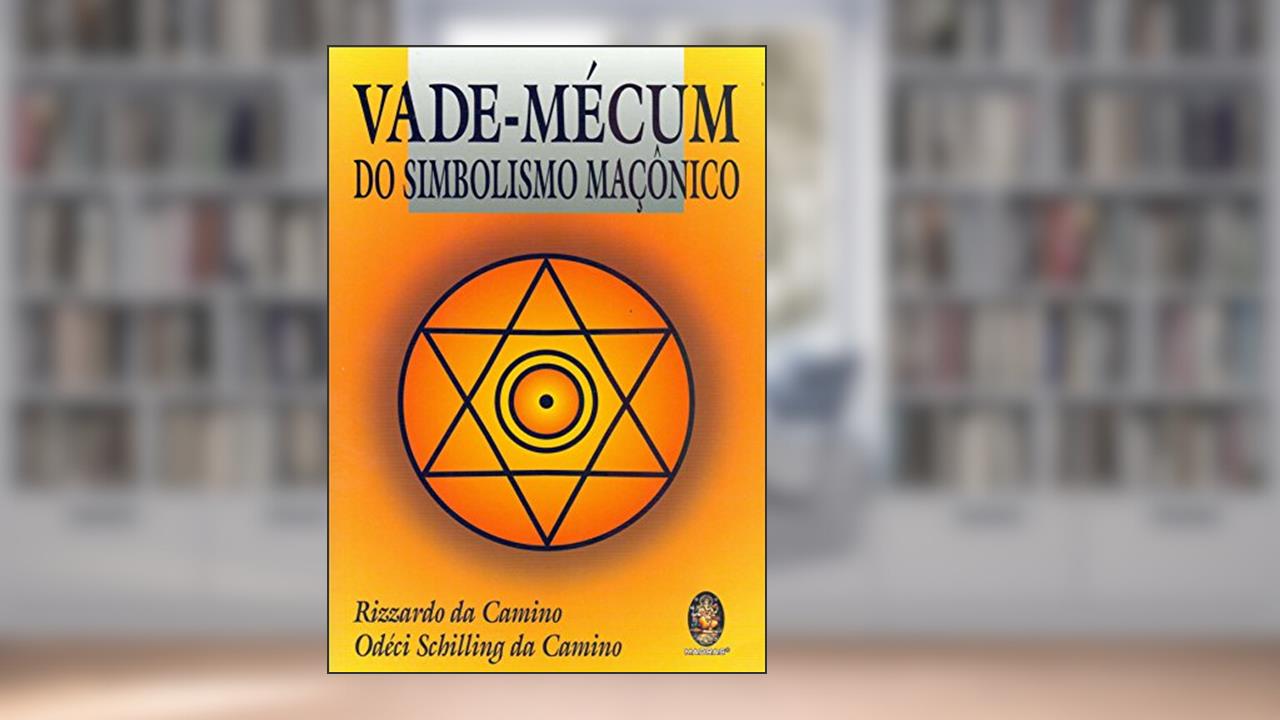 Vade-Mécum do Simbolismo Maçônico, do autor Rizzardo da Camino; Odéci Schilling da Camino